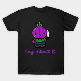 Cry about it (suicidal onion) T-Shirt